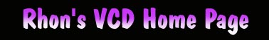 Rhon's VCD Page